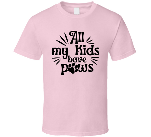 All My Kids Have Paws Tee Cool T Shirt For Dog &amp; Cat Lovers Great Pet T Shirt