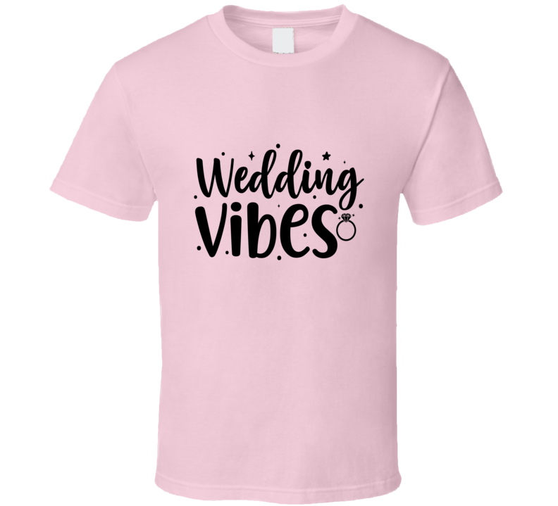 Wedding Vibes Wife Tee Marriage Tshirt Engagement Wedding Love T Shirt