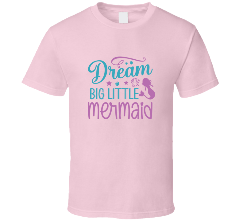 Cool Dream Big Little Mermaid Tshirt Magical Aquatic Themed Tee Enchanted T Shirt