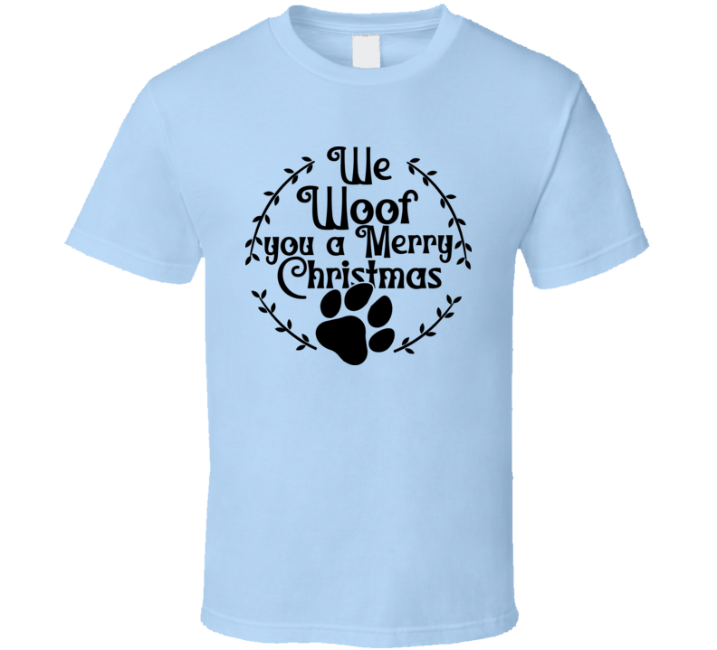 We Woof You A Merry Christmas Tee Cool T Shirt For Dog Lovers Great Pet T Shirt