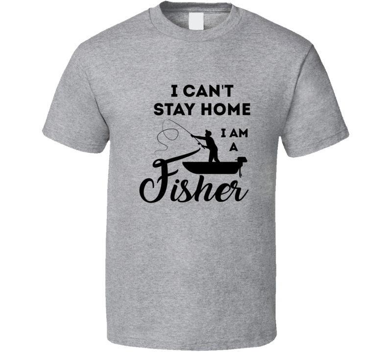 I Can't Stay Home I Am A Fisher Tshirt Cool Boater Tee Makes A Great Boating Gift T Shirt