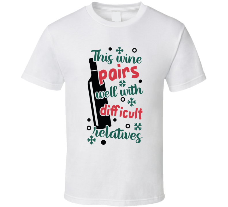 This Wine Pairs Well With Difficult Relatives Tee Fun Christmas Tshirt Holiday T Shirt