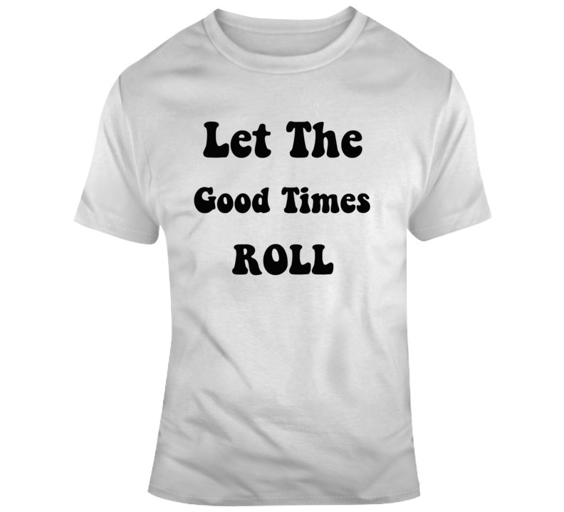 Let The Good Times Roll Cool T Shirt Throwback Retro Party Conversation Starter