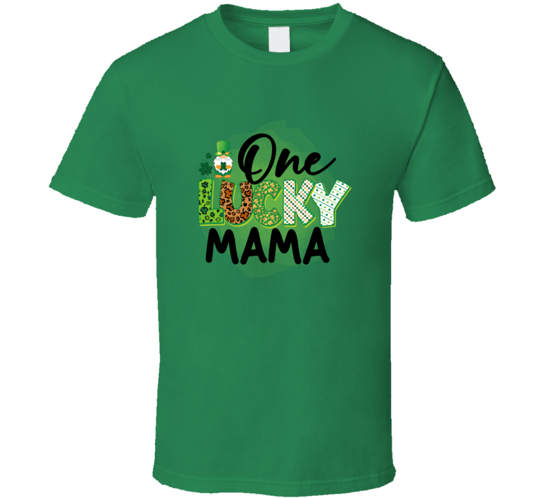 One Lucky Mama T-shirt St Patricks Day Mother Fun Cool Tee Gift T Shirt