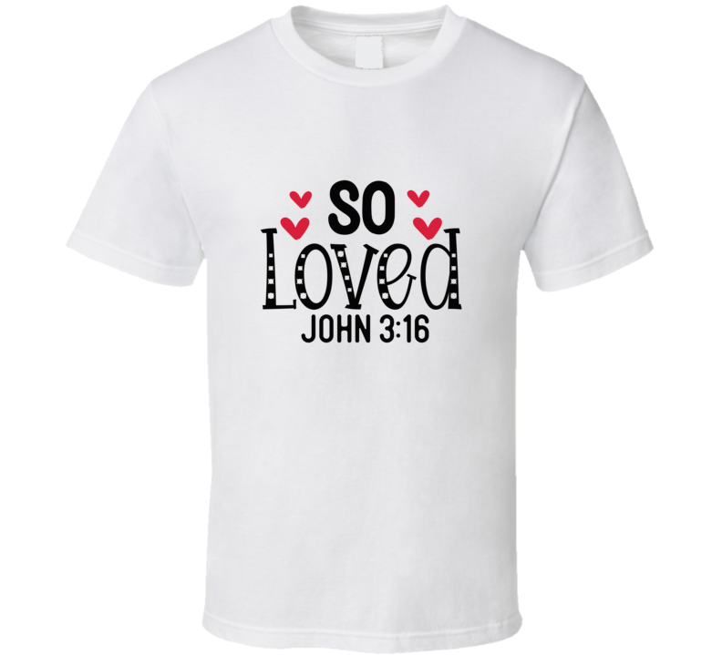 So Loved John Tee Christian Tshirt Loving Bible Verse Gift T Shirt