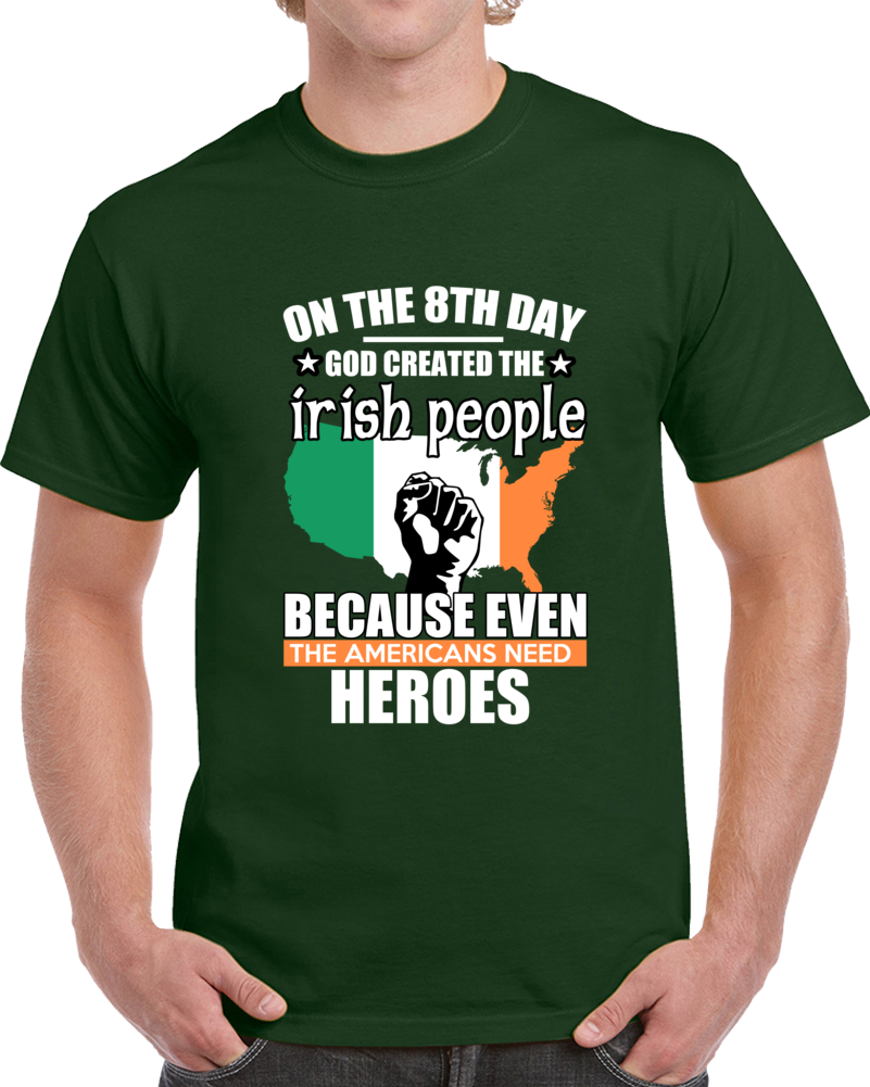 God Created Irish Heroes T-shirt St Patricks Day Fun Cool Tee Shirt Great Gift!