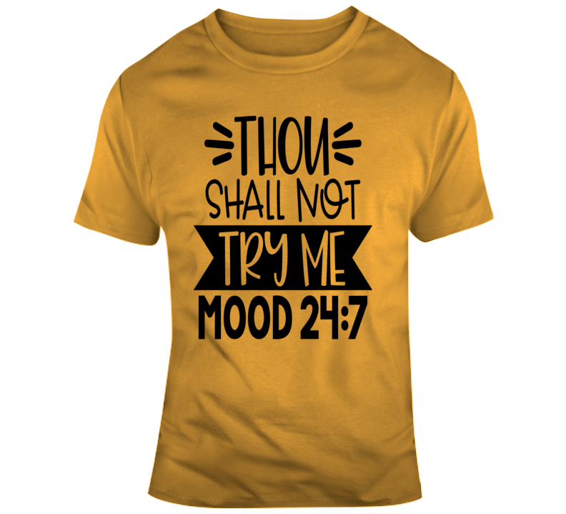 Thous Shall Not Try Me Funny T-shirt Mood 24:7 Hilarious Tee Novelty Gift T Shirt