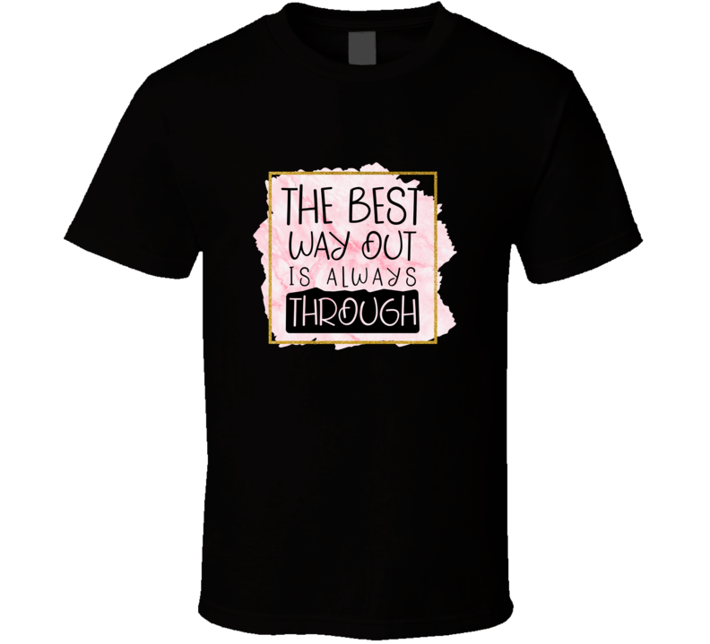 The Best Way Out Is Through Novelty T Shirt