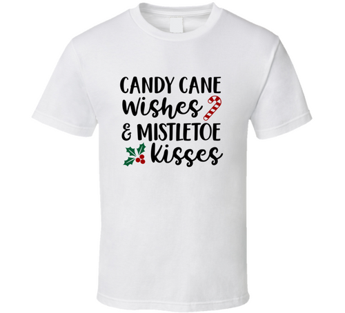 Candy Cane Wishes Mistletoe Kisses Christmas Tee Holiday Tshirt Great Yuletide T Shirt