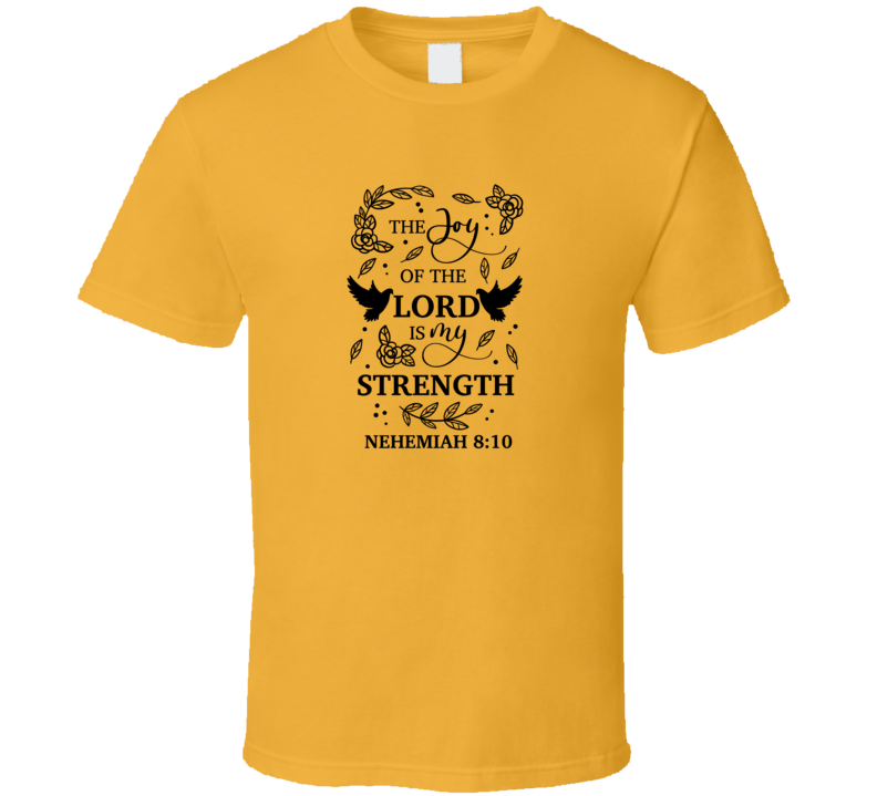 The Joy Of The Lord Is My Strength Tee Novelty Christian Faith T Shirt