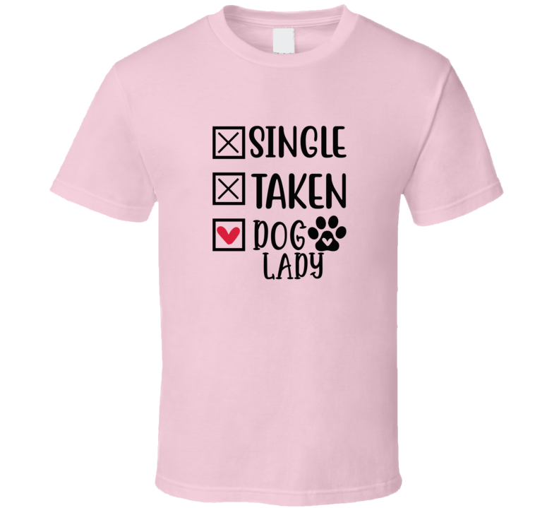 Single Taken Dog Lady Tee Funny Tshirt Amusing Dog Lover T Shirt