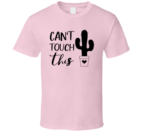 Can't Touch This Cool Cactus Tee Funny And Sarcastic Novelty T Shirt