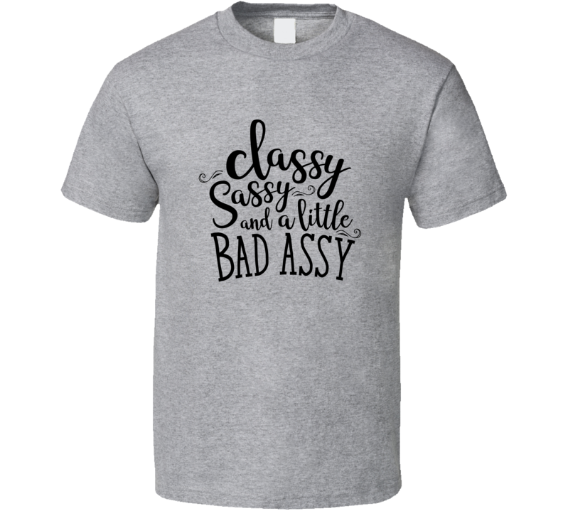 Classy Sassy And A Little Bad Assy Funny Tshirt Cute Mother's Day Tee For Mother T Shirt