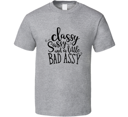 Classy Sassy And A Little Bad Assy Funny Tshirt Cute Mother's Day Tee For Mother T Shirt