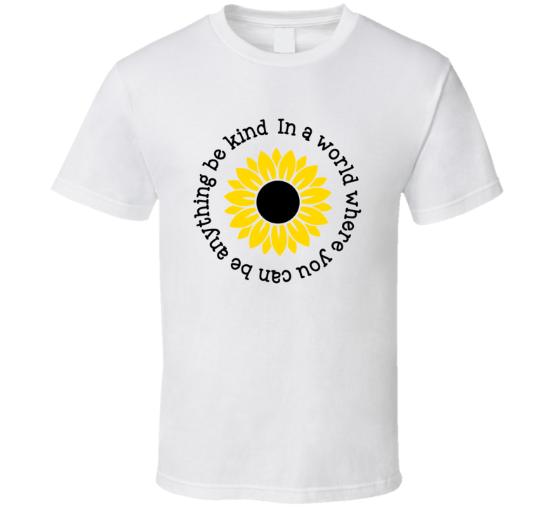 In A World Be Kind T Shirt Positive And Inspiring Tee Is A Great Gift T Shirt
