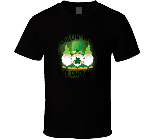 Chillin With My Gnomies T-shirt St Patricks Day Fun Cool Tee Gift T Shirt