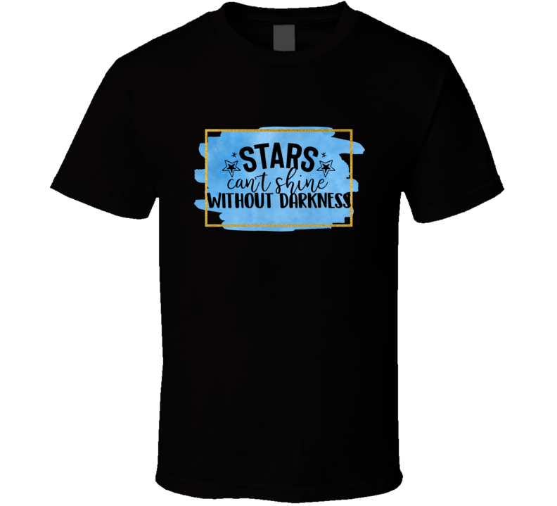 Trendy Tamale Stars Can't Shine Without Darkness Tee Novelty Motivational T Shirt