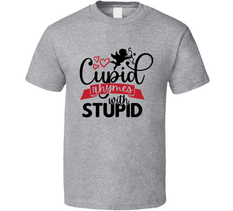 Cupid Rhymes With Stupid Tee Funny Tshirt Anti-valentine's Day T Shirt