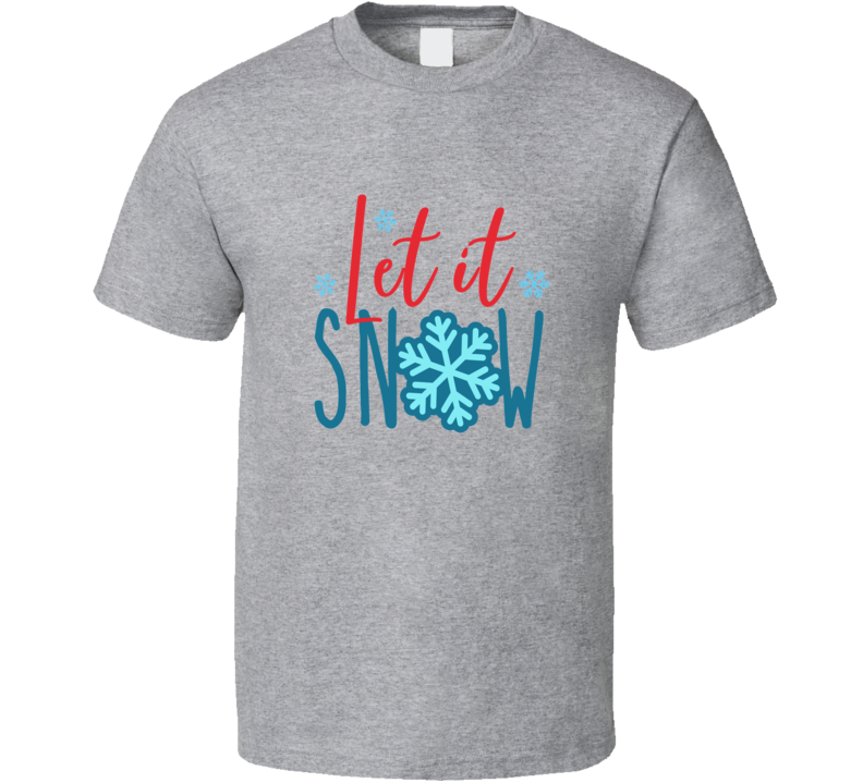 Let It Snow Tee Very Cool Novelty Holiday Spirit Christmas Loving T Shirt
