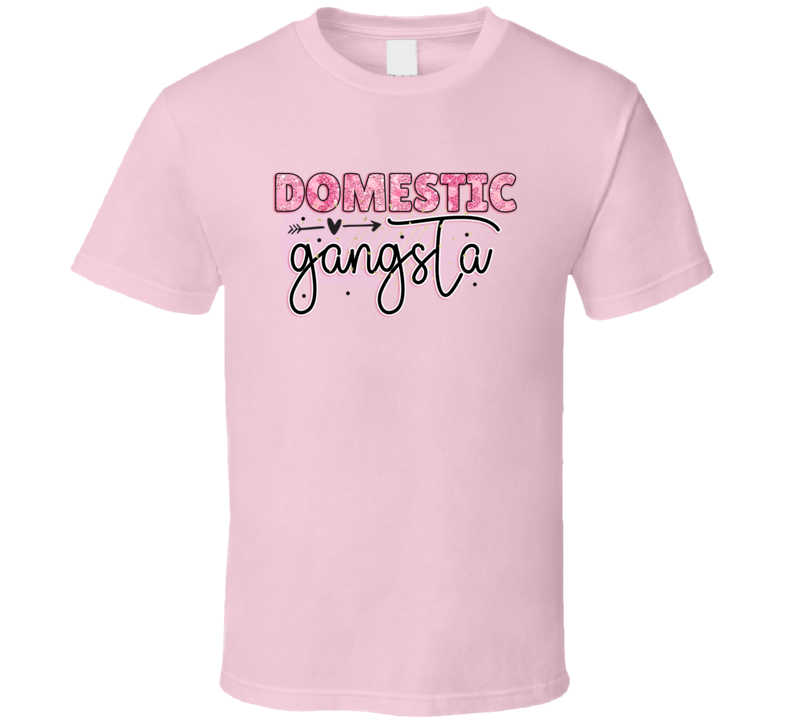 Domestic Gangsta Tshirt Funny Mother's Day Tee For Mom The Rock Star T Shirt