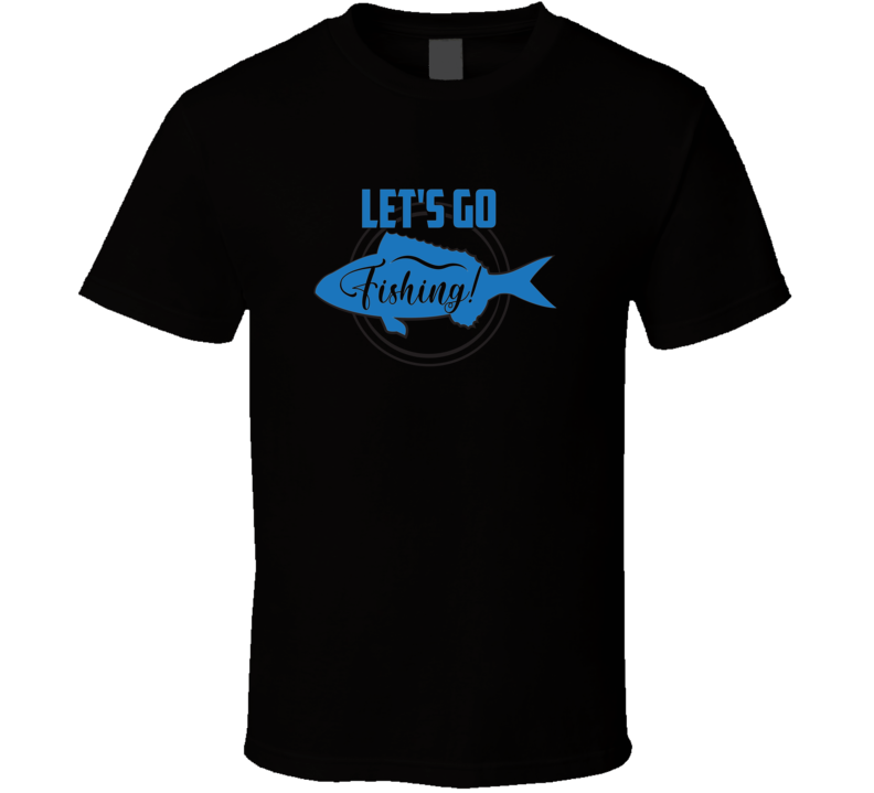 Let's Go Fishing T Shirt