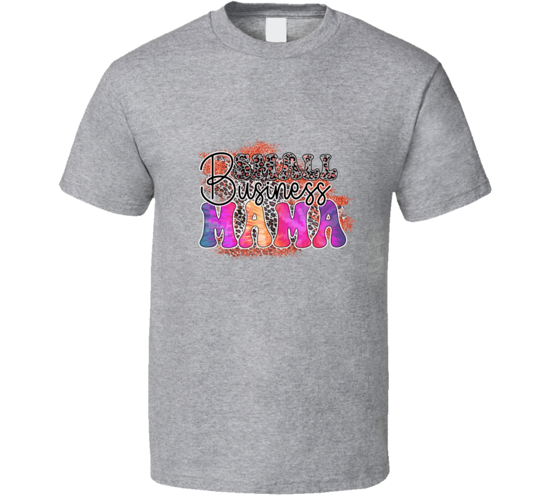 Small Business Mama Cool Tshirt A Great Novelty Mother's Day Gift Tee For Mom T Shirt