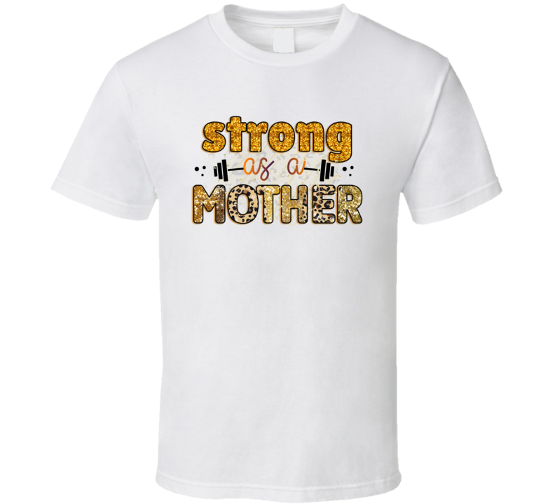 Strong As A Mother Tshirt Cute Mother's Day Tee For Mom Funny T Shirt
