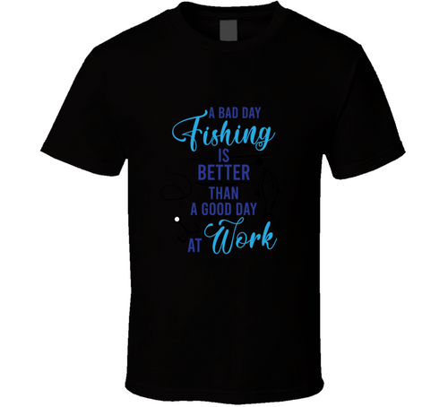 16 A Bad Day Of Fishing T Shirt