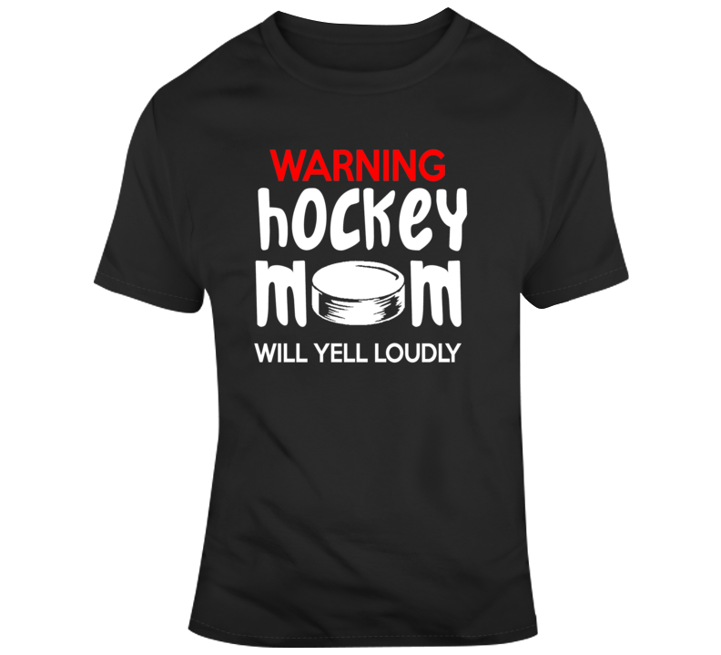 Warning Hockey Mom T Shirt Novelty Will Yell Loudly Gift Sports Tee For Mother T-shirt T Shirt
