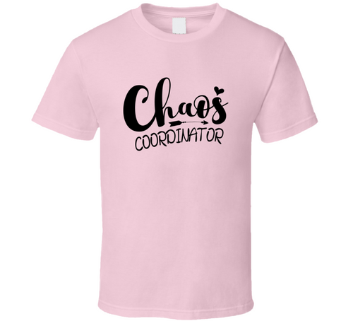 Chaos Coordinator Tshirt Funny Mother's Day Tee For Mother Pretty T Shirt