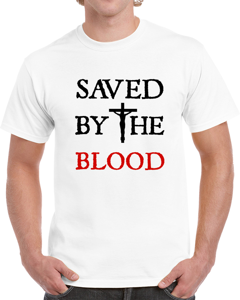 Saved By The Blood Christian T-shirt Savior Jesus Christ Novelty Religious Gift