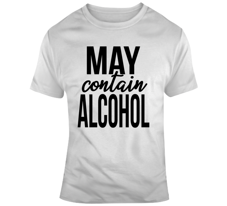 May Contain Alcohol Funny Novelty Tee Cool Shirt A Great Glam Party Gift T Shirt