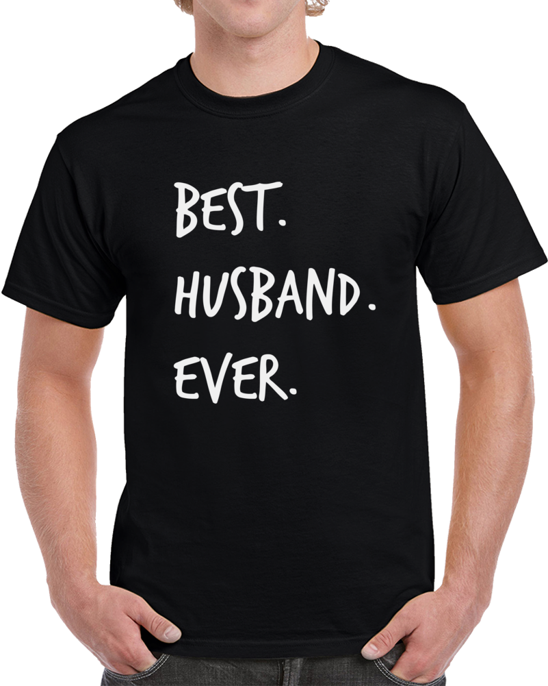 Best Husband Ever Novelty T Shirt Fun Romantic Loving Father Gift For Him Tee