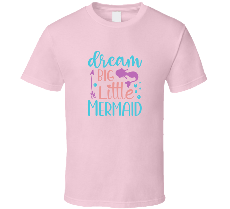 Dream Big Little Mermaid Tshirt Magical Aquatic Themed Tee Enchanted T Shirt