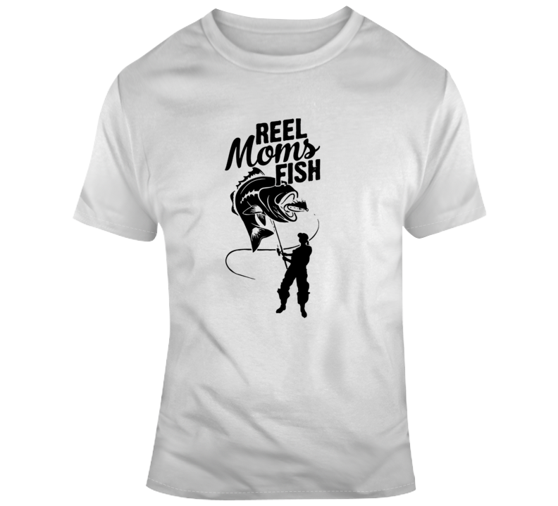 Reel Moms Fish T Shirt Great Gift For Mothers Who Love Fishing Novelty Gift Tee T Shirt