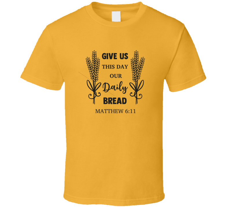 Give Us This Day Our Daily Bread Tee Christian Faith Novelty T Shirt