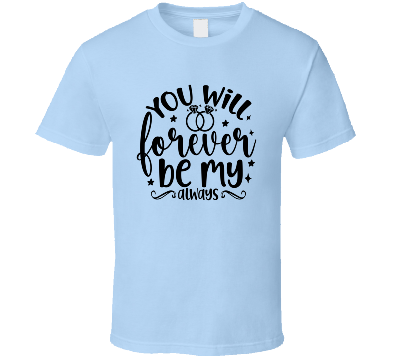 You Will Forever Be My Always Wife Tee Marriage Tshirt Wedding Love T Shirt