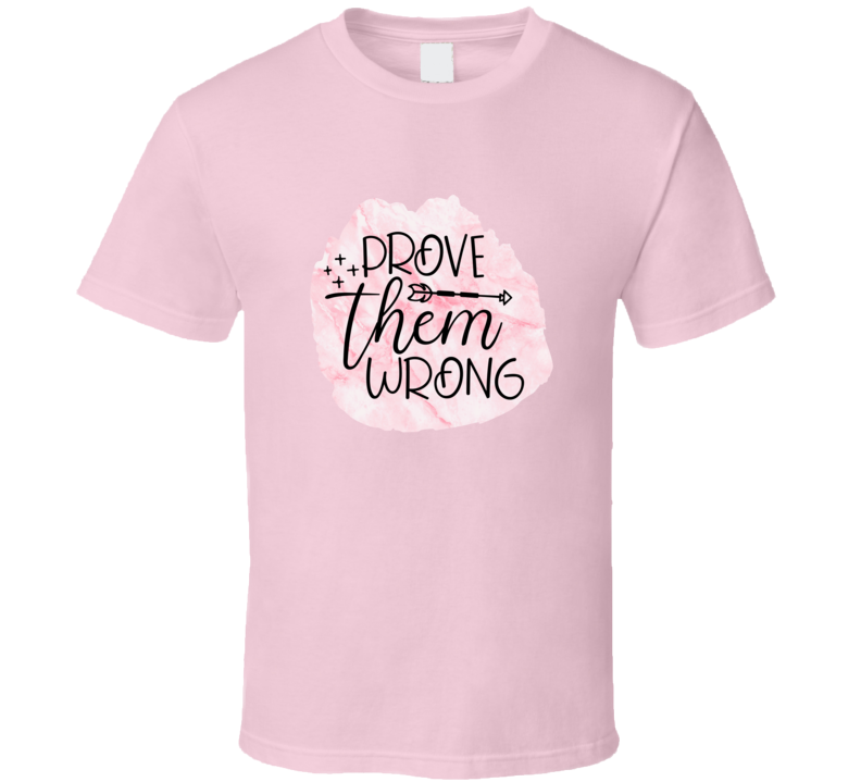 Prove Them Wrong Novelty T Shirt