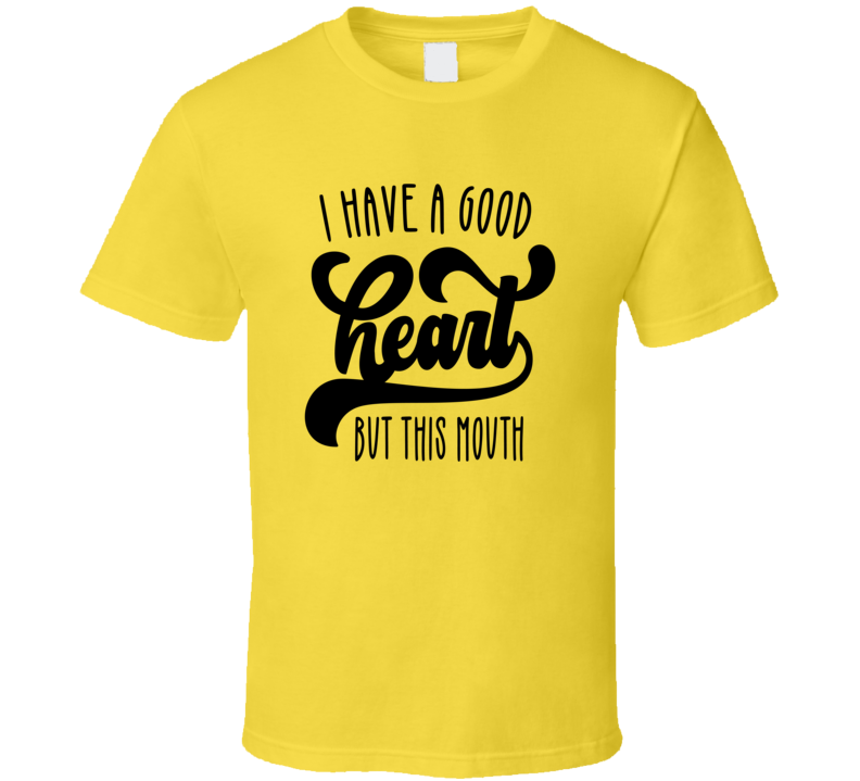 I Haver A Good Heart But This Mouth Tee Funny And Sarcastic Novelty T Shirt