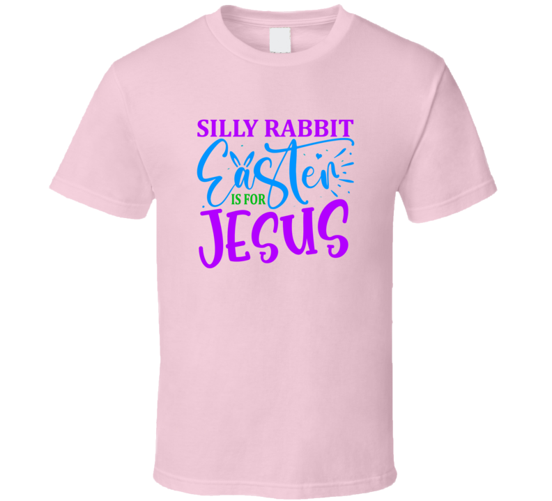 Silly Rabbit Easter Is For Jesus Tshirt Cute Easter Tee Is A Cool Holiday Gift T Shirt