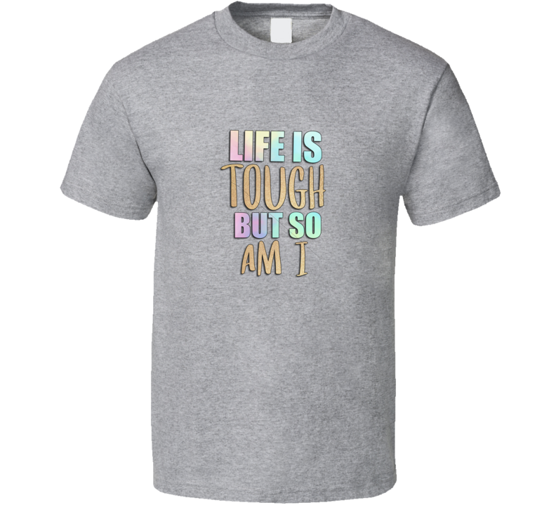 Life Is Tough Tee Cool Positive Motivational Inspirational Novelty T Shirt
