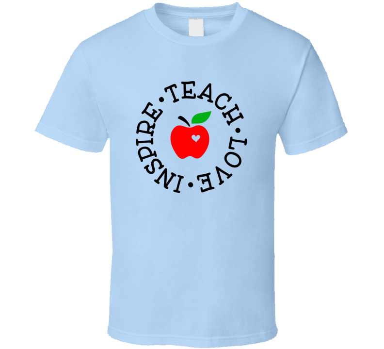 Teach Love Inspire T Shirt Inspiring Educator Tee Is A Great Gift T Shirt