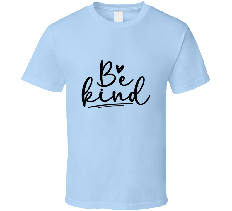 Be Kind Tee Very Cool Motivational And Inspirational T Shirt
