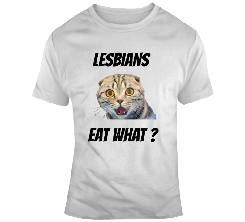 Lesbians Eat What Funny Cat T Shirt Hilarious Lgbtq Party Tee Cool Novelty Gift T Shirt