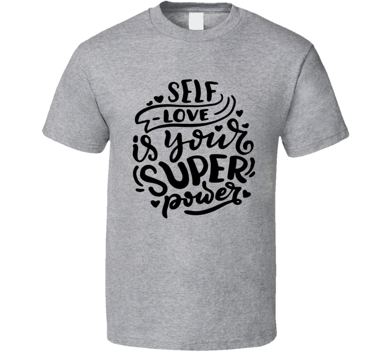 Self Love Is Your Superpower T-shirt Happy Motivational T Shirt Inspirational Tee T Shirt