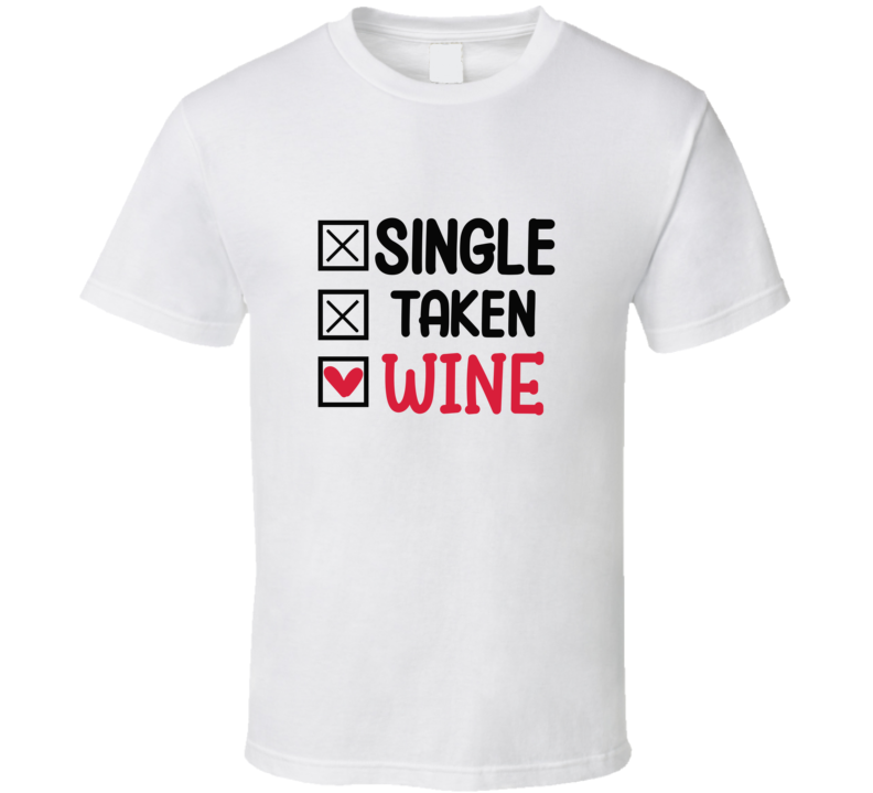 Single Taken Wine Tee Funny Tshirt Amusing Wine Gift T Shirt