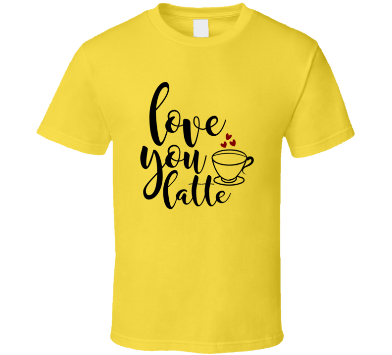 Love You Latte T Shirt