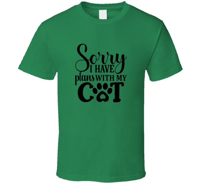 Sorry I Have Plans With My Cat Tee Cool T Shirt For Cat Lovers Great Pet T Shirt