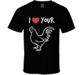 I Love Your Rooster Funny T Shirt Gag Gift For Him And Her Cool Cute Party Tee