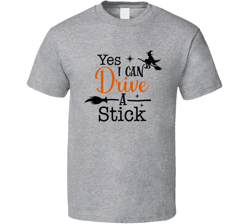 Yes I Can Drive A Stick Funny Halloween Witch Tee Cool Fall T-shirt Holiday Novelty T Shirt